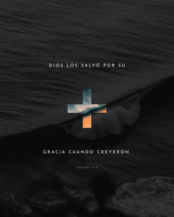 Dios los salvó por su gracia cuando creyeron. - Efesios 2:8