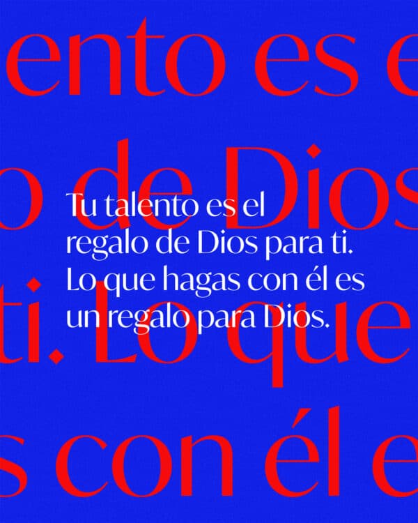 Tu talento es el regalo de Dios para ti. Lo que hagas con él es un regalo para Dios.