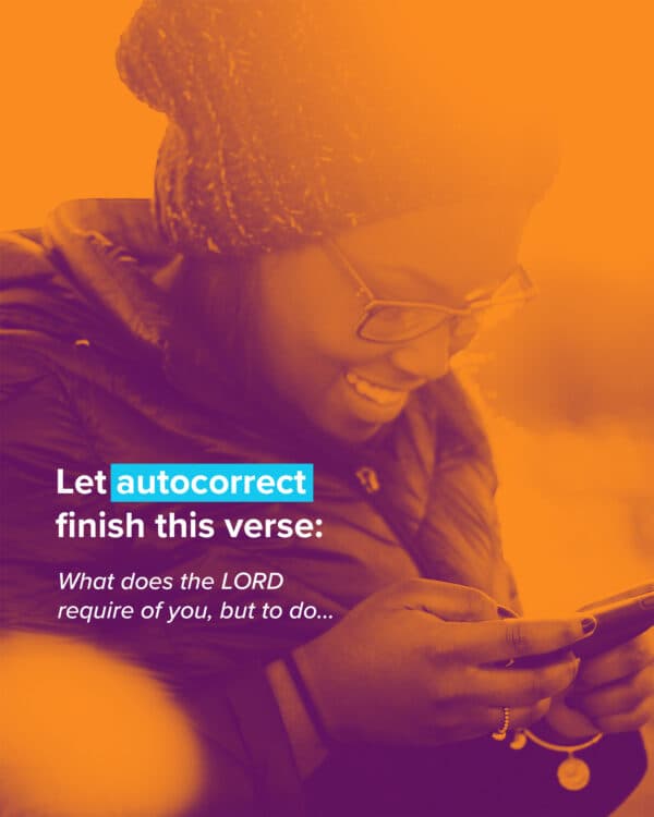 Let autocorrect finish this verse: What does the LORD require of you, but to do...