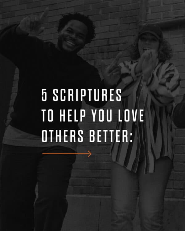5 Scriptures to help you love others better: