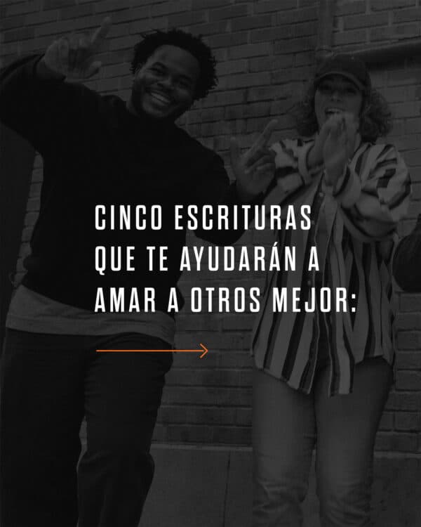 Cinco escrituras que te ayudarán a amar a otros mejor: