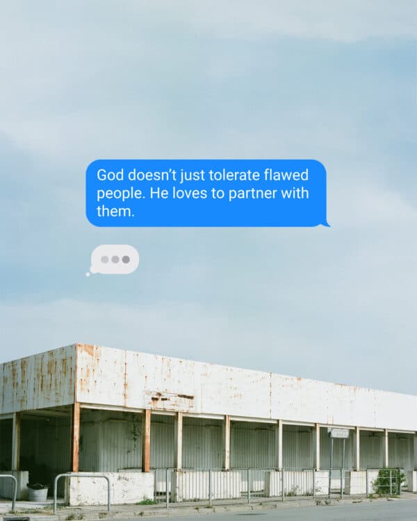 God doesn't just tolerate flawed people. He loves to partner with them.