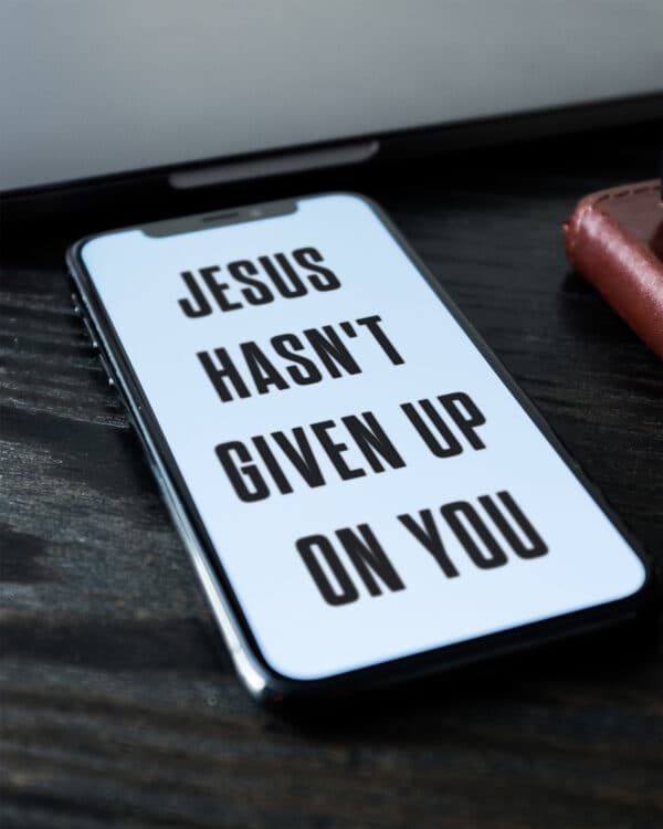 Jesus hasn't given up on you