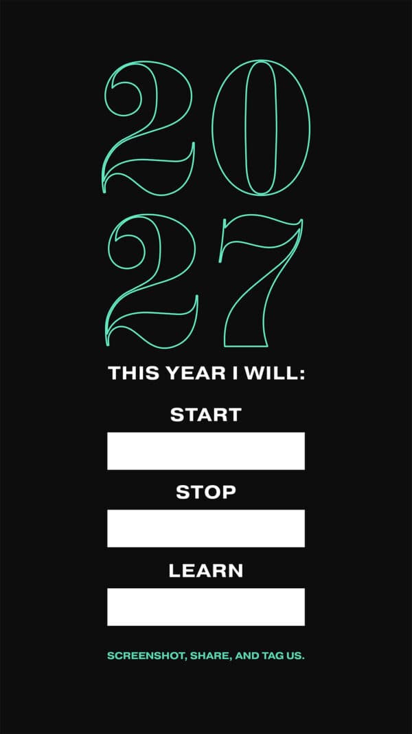 2027. This year I will: Start________ Stop_________ Learn________. Screenshot, share, and tag us.
