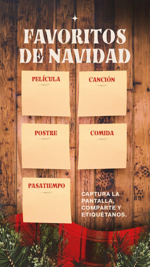 Favoritos de NAVIDAD: Película. Canción. Postre. Comida. Pasatiempo. Captura la pantalla, comparte y etiquétanos.