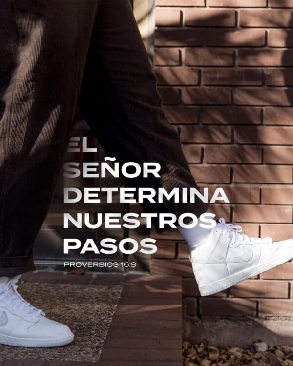 El Señor determina nuestros pasos. - Proverbios 16:9
