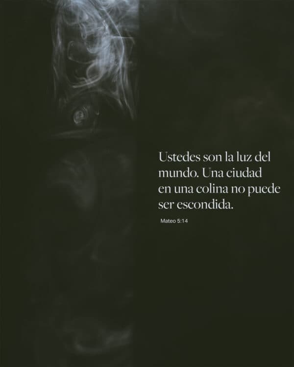 Ustedes son la luz del mundo. Una ciudad en una colina no puede ser escondida. - Mateo 5:14
