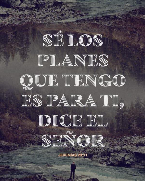 Sé los planes que tengo es para ti, dice el Señor. - Jeremías 29:11
