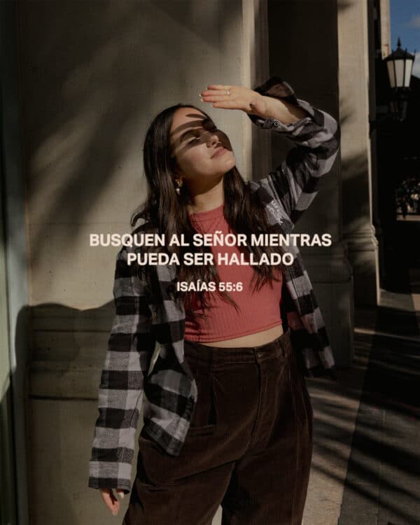 Busquen al Señor mientras pueda ser hallado. - Isaías 55:6