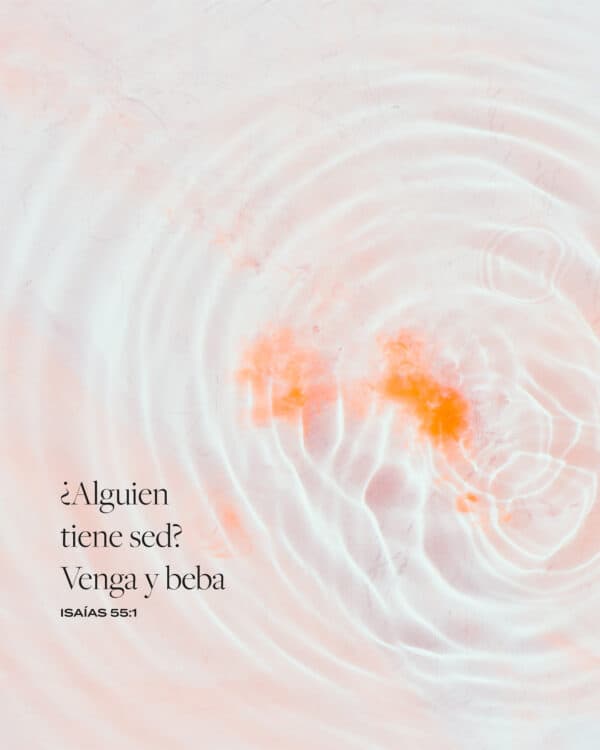 ¿Alguien tiene sed? Venga y beba. - Isaías 55:1