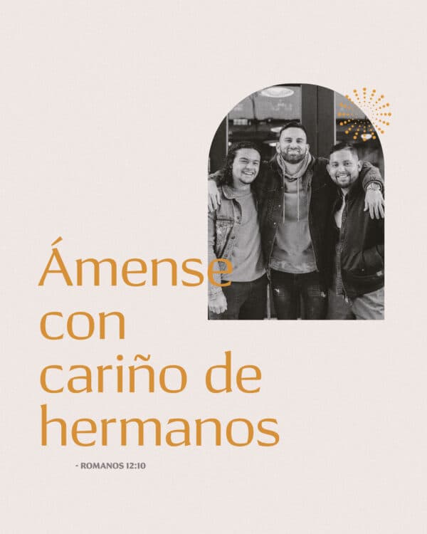 Ámense con cariño de hermanos. - Romanos 12:10