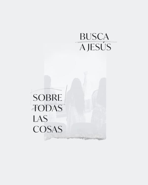Busca a Jesús sobre todas las cosas