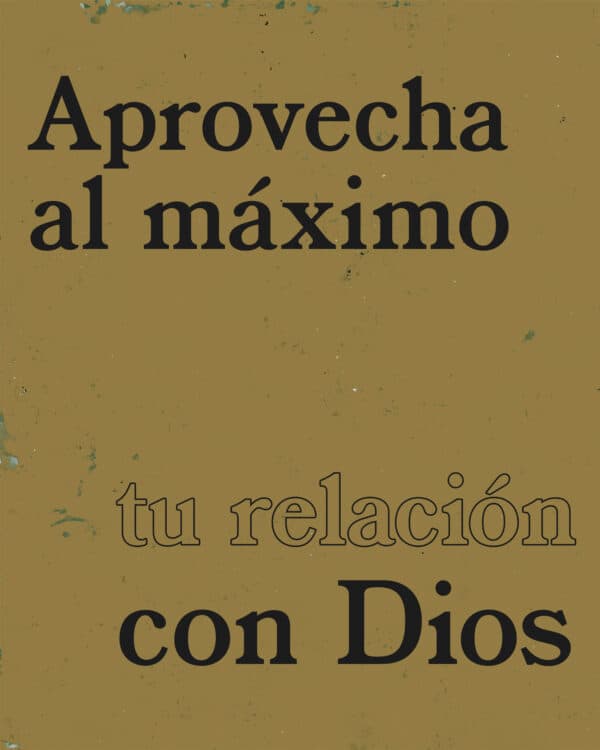 Aprovecha al máximo tu relación con Dios.