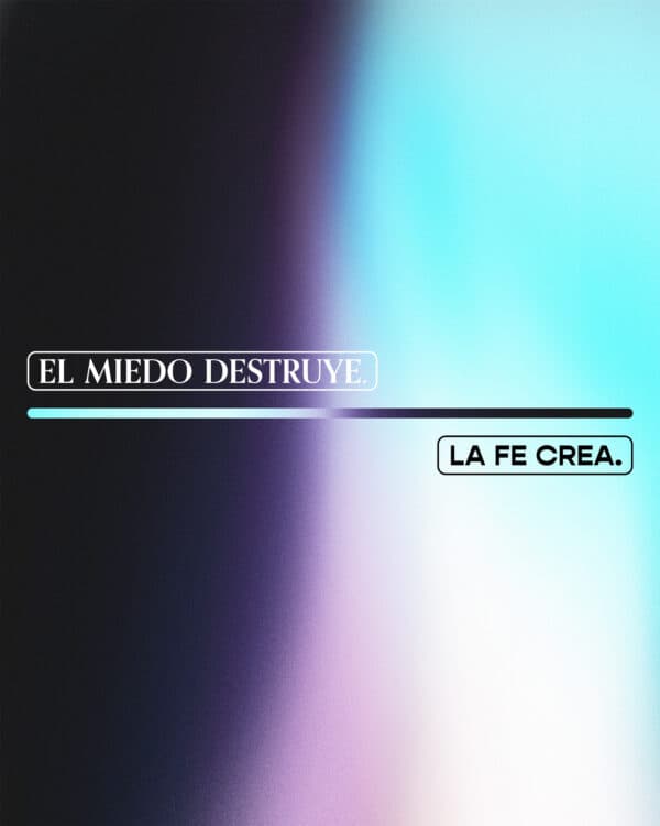 El miedo destruye. La fe crea.
