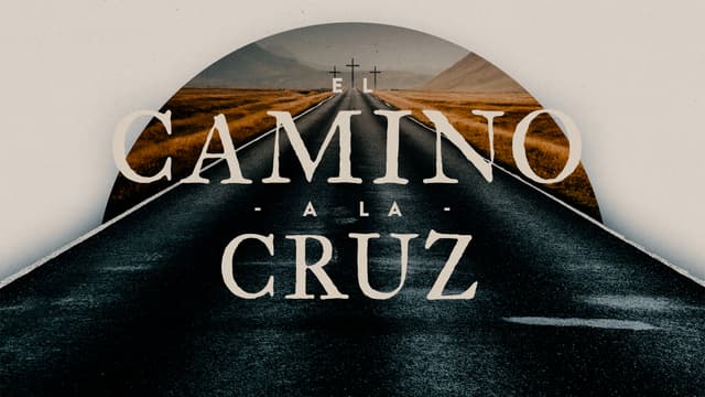 El Camino a la Cruz