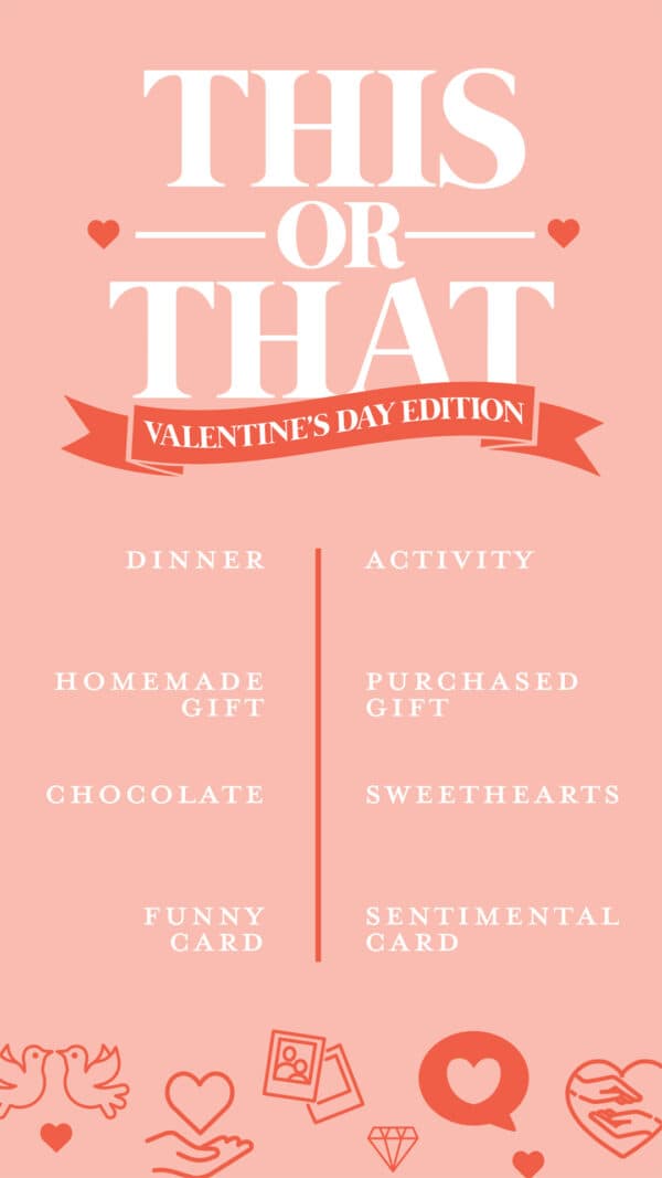 This or That Valentine's Day Edition: Dinner/Activity. Homemade Gift/Purchased Gift. Chocolate/Sweethearts. Funny Card/Sentimental Card. Screenshot, share, and tag us.