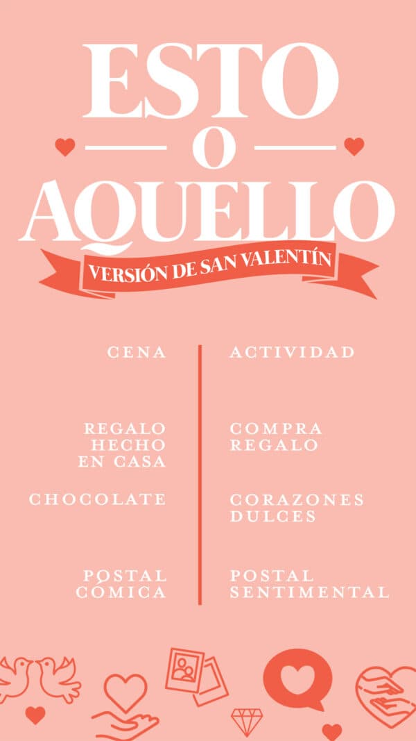 Esto o Aquello versión de San Valentín: Cena/Actividad. Regalo hecho en casa/compra regalo. Chocolate/corazones dulces. Postal Cómica/ Postal Sentimental. Captura pantalla, comparte y etiquétanos.