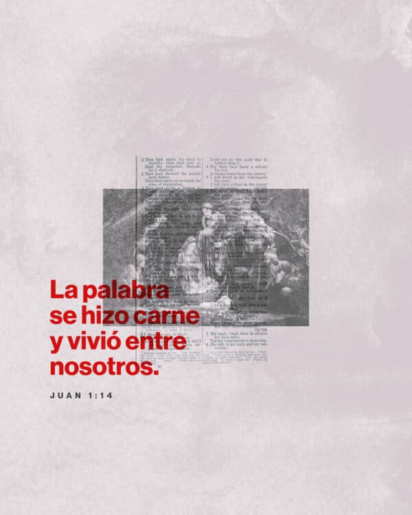 La palabra se hizo carne y vivió entre nosotros. - Juan 1:14