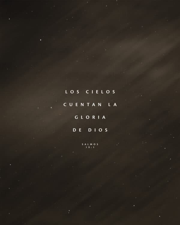 Los cielos cuentan la gloria de Dios. - Salmos 19:1