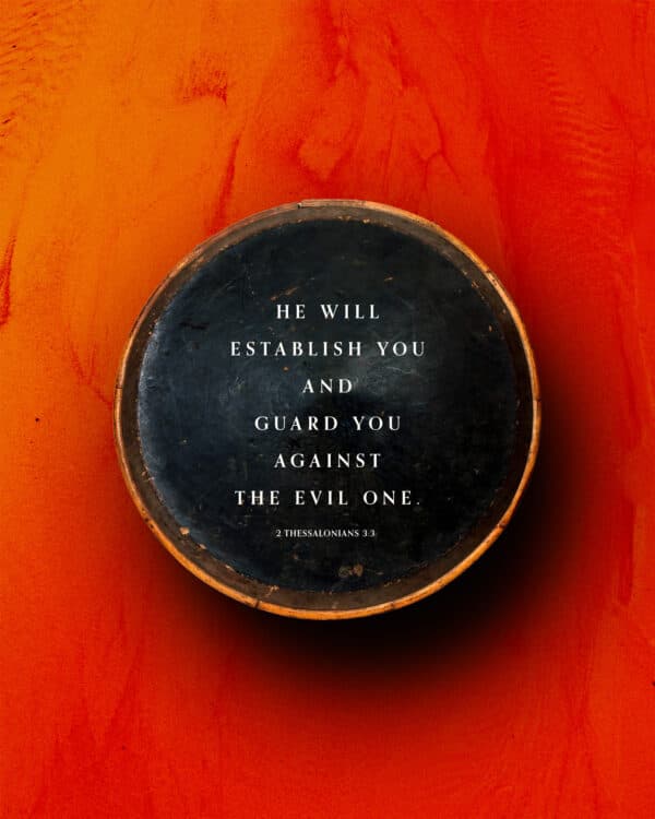 He will establish you and guard you against the evil one. - 2 Thessalonians 3:3