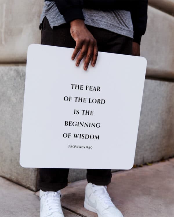 The fear of the LORD is the beginning of wisdom. - Proverbs 9:10