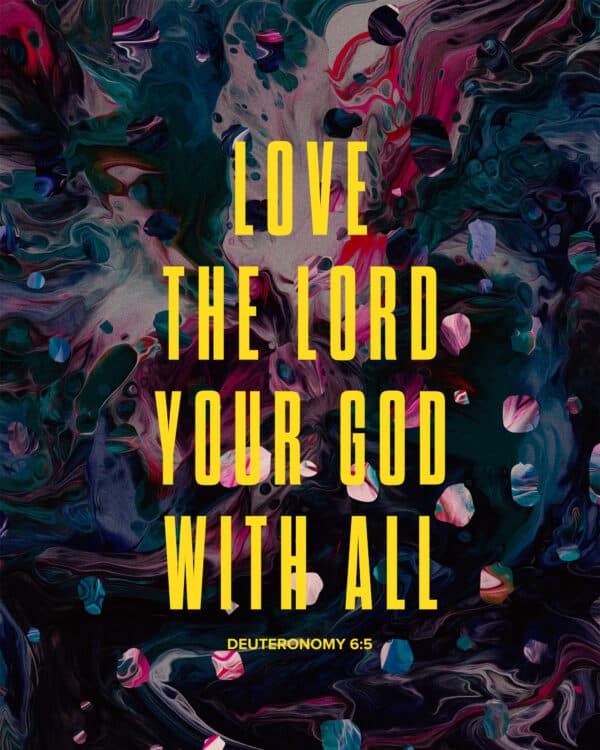 Love the LORD your God with all. - Deuteronomy 6:5