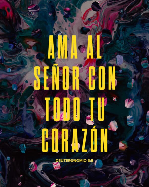 Ama al Señor con todo tu corazón. - Deuteronomio 6:5