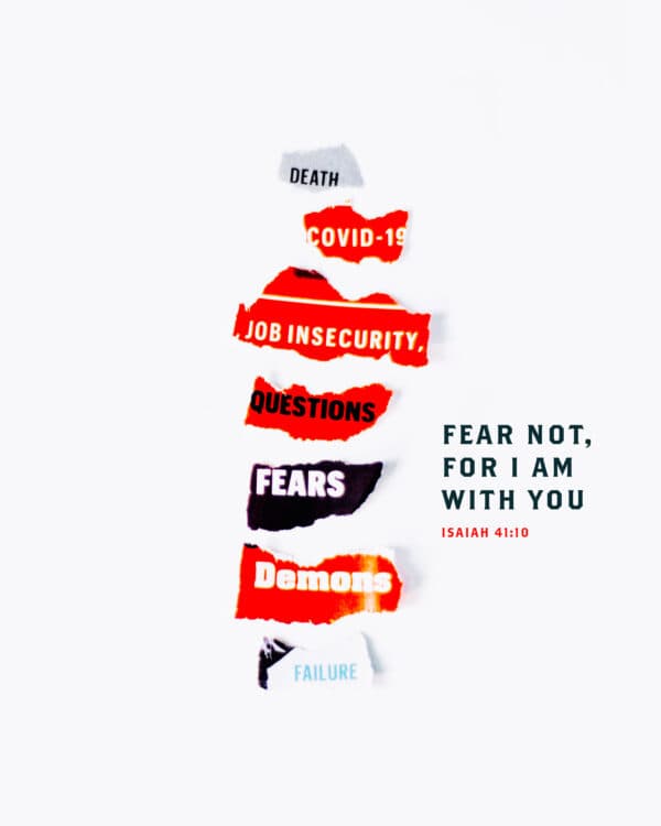 Fear not, for I am with you. - Isaiah 41:10