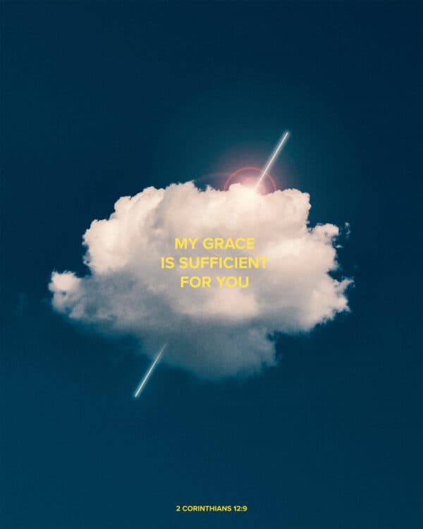 My grace is sufficient for you. - 2 Corinthians 12:9
