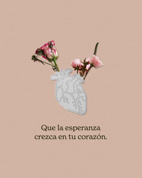 Que la esperanza crezca en tu corazón.