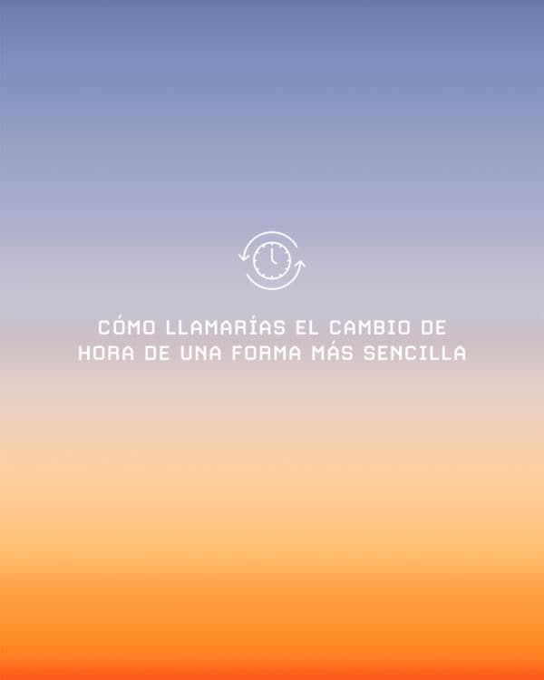 Cómo llamarías el cambio de hora de una forma más sencilla