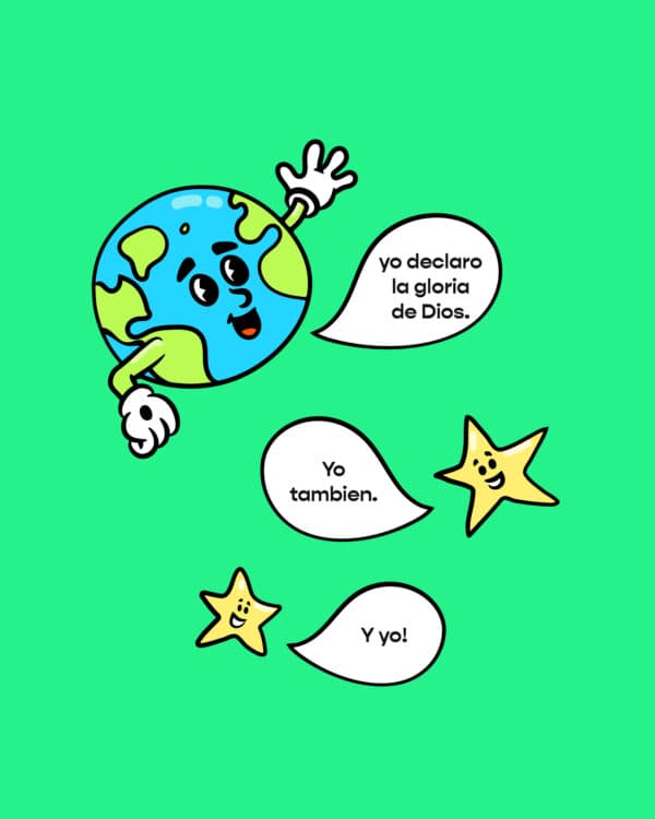 Planetas: yo declaro la gloria de Dios. Estrella: Yo tambien. Estrella: Y yo!