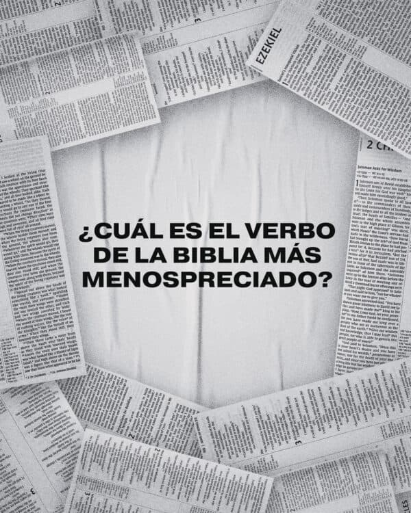 ¿Cuál es el verbo de la biblia más menospreciado?