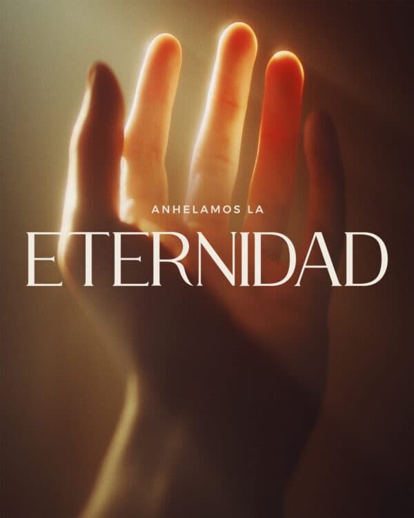 Anhelamos la eternidad