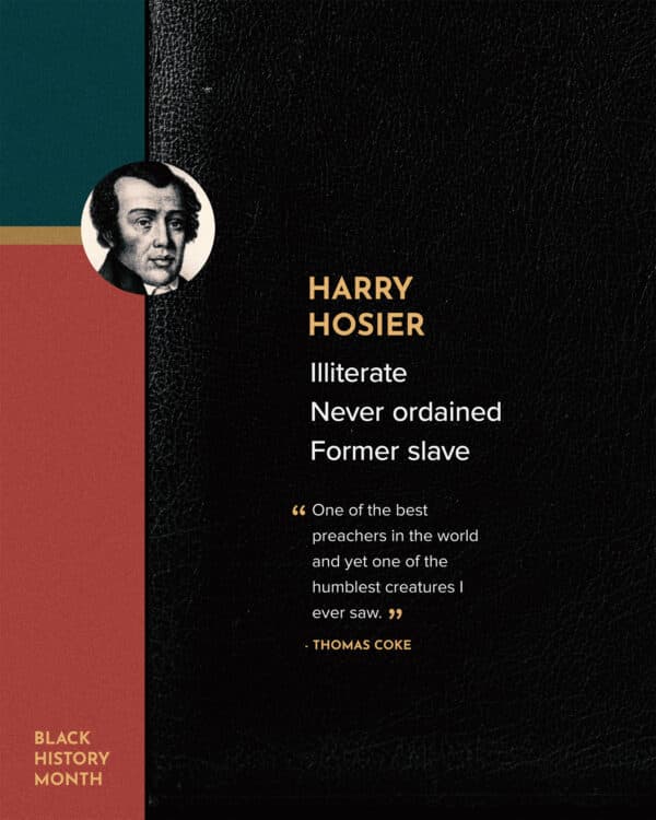 Harry Hosier - Illiterate, never ordained, former slave. “One of the best preachers in the world and yet one of the humblest creatures I ever saw.” - Thomas Coke