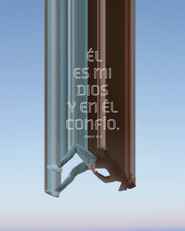 Él es mi Dios y en Él confío. - Salmos 91:2