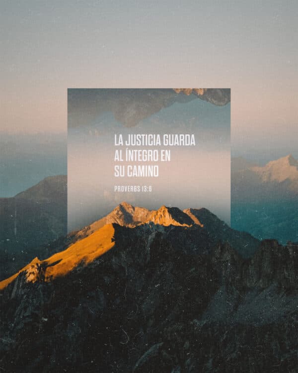 La justicia guarda al íntegro en su camino. - Proverbios 13:6