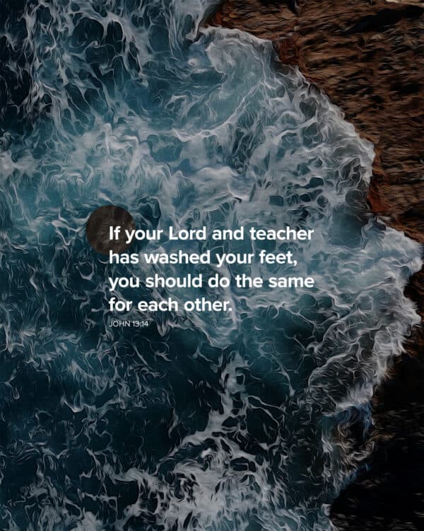 If your Lord and teacher has washed your feet, you should do the same for each other. - John 13:14