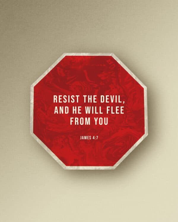 Resist the devil, and he will flee from you. - James 4:7