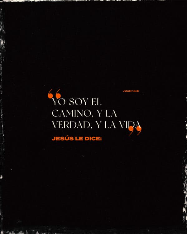 Jesús le dice: Yo soy el camino, y la verdad, y la vida. - Juan 14:6