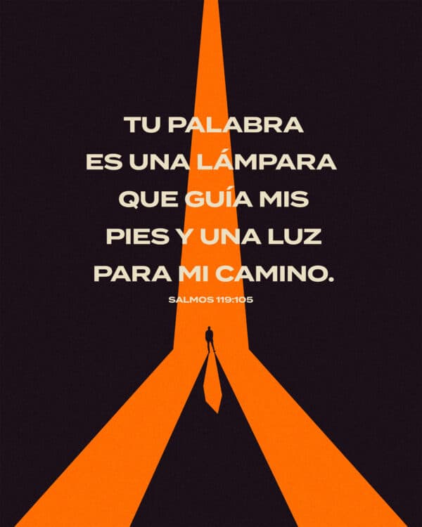 Tu palabra es una lámpara que guía mis pies y una luz para mi camino. - Salmos 119:105