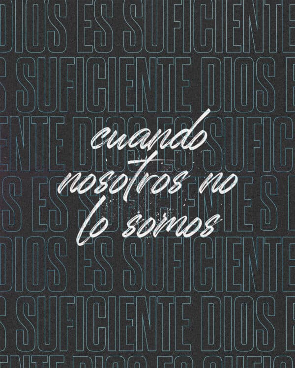 Dios es suficiente cuando nosotros no lo somos