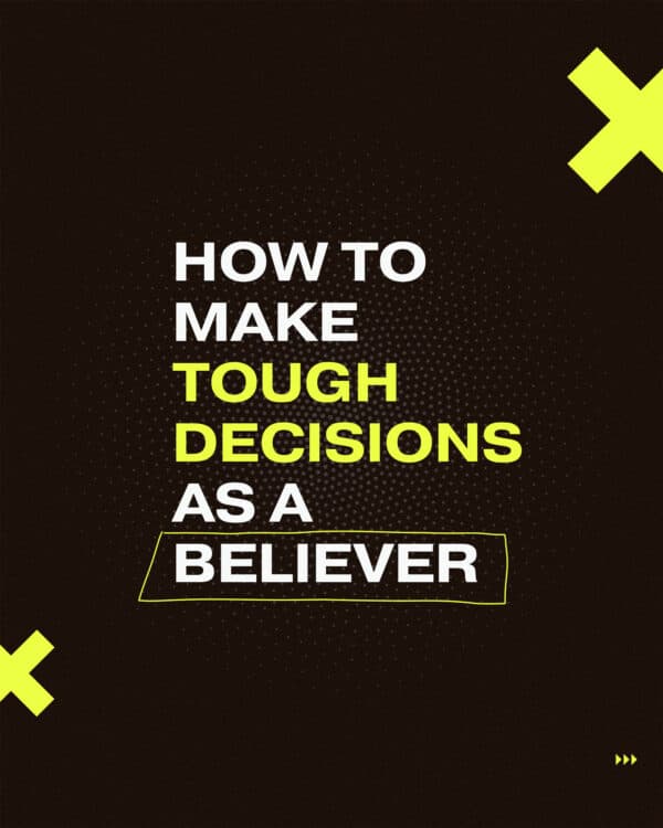 How to make tough decisions as a Believer.
