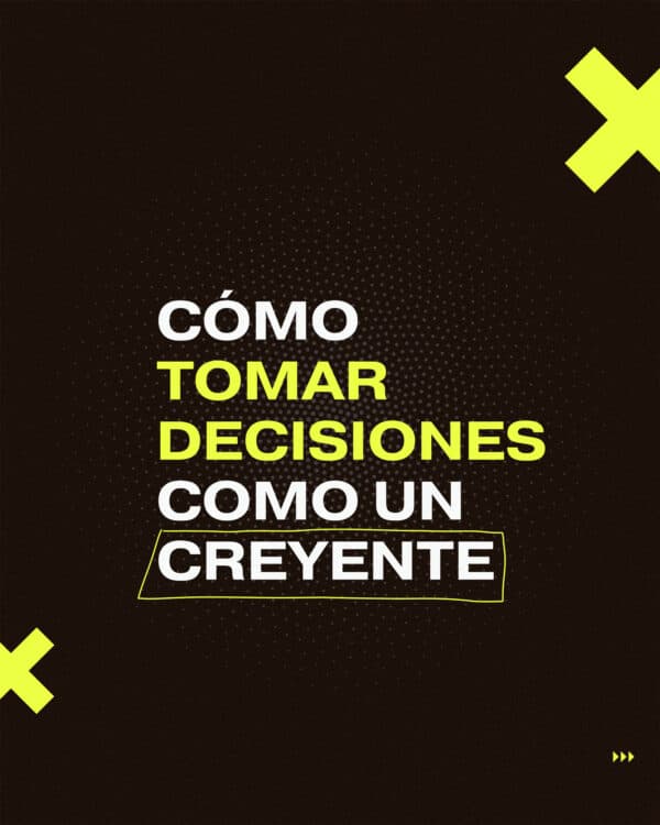 Cómo tomar decisiones como un creyente.