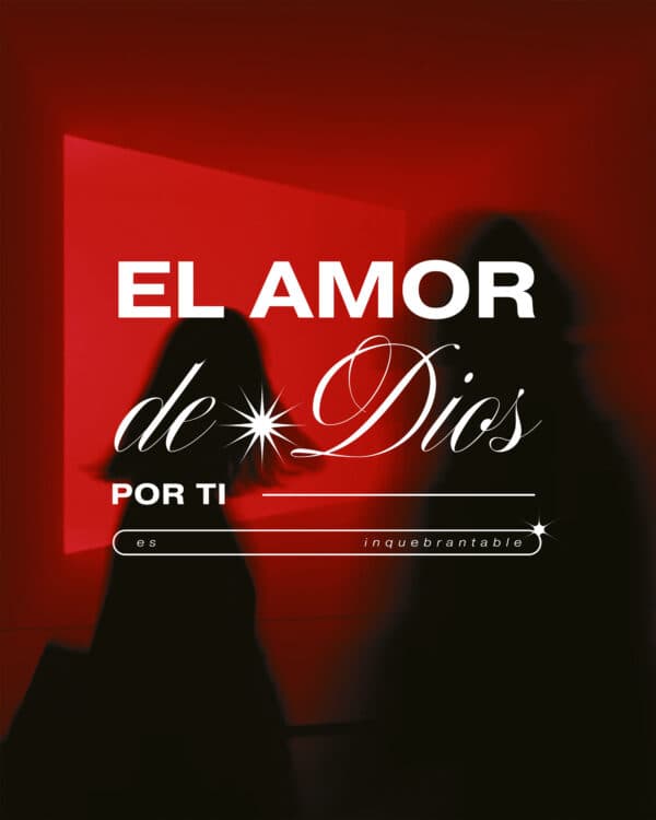 El amor de Dios por ti es inquebrantable.