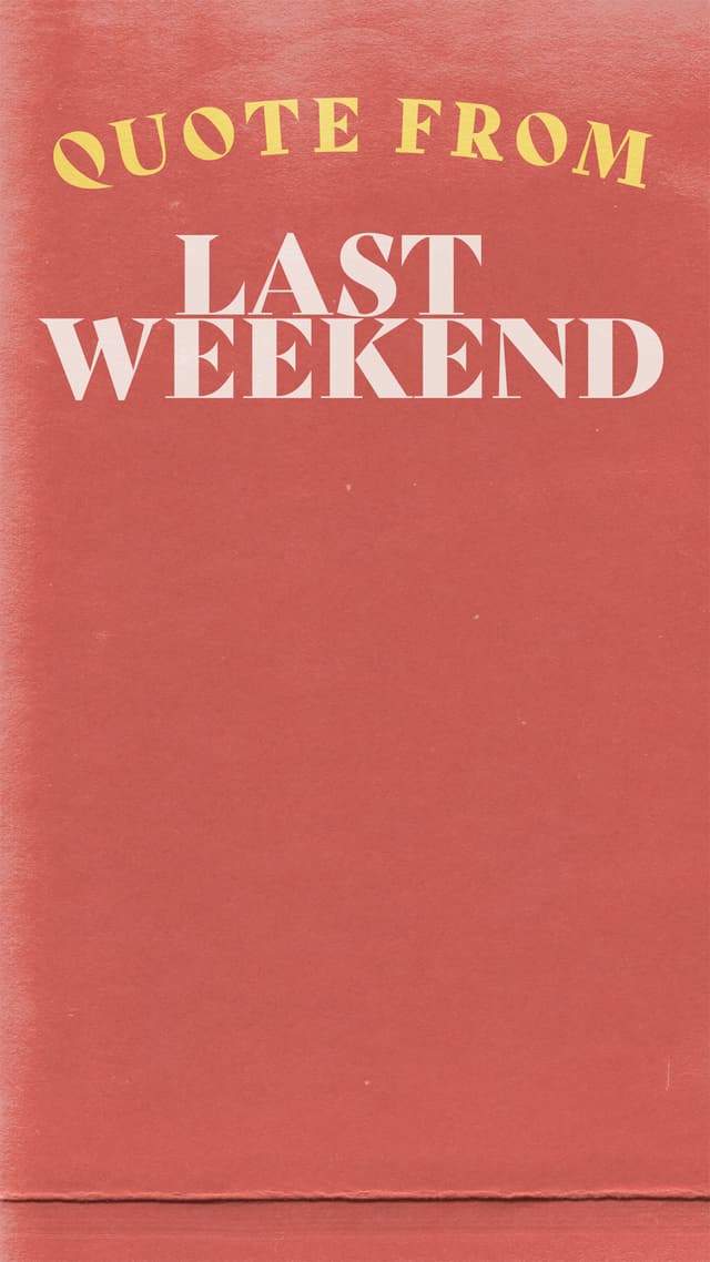 Quote from Last Weekend