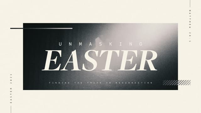 Unmasking Easter - Finding the truth in resurrection. - Matthew 28:1