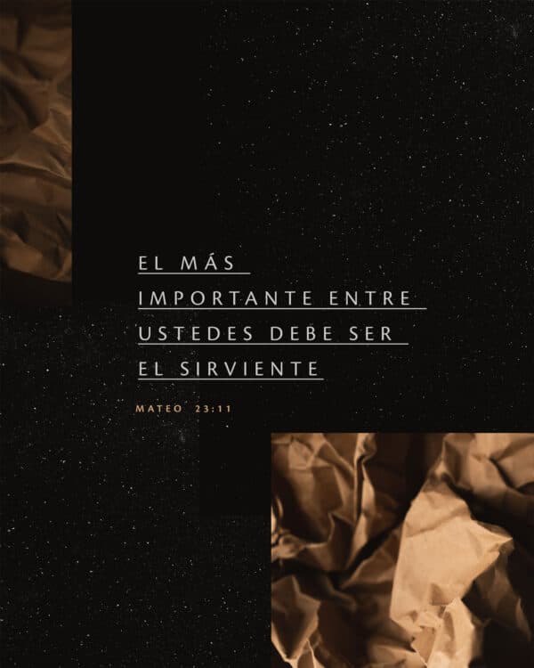 El más importante entre ustedes debe ser el sirviente. - Mateo 23:11