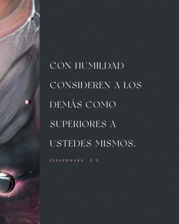 Con humildad consideren a los demás como superiores a ustedes mismos. - Filipenses  2:3