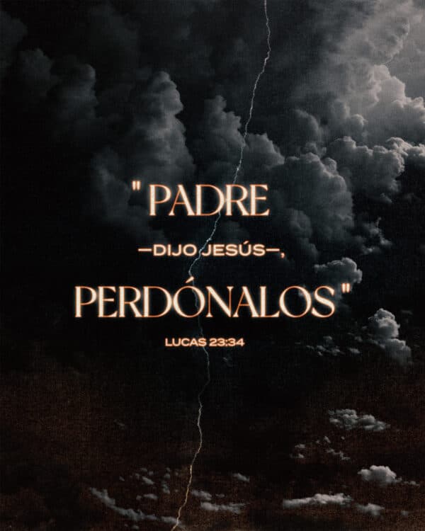 Padre —dijo Jesús—, perdónalos - Lucas 23:34